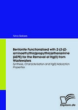 eBook (pdf) Bentonite Functionalised with 2-(3-(2-aminoethylthio)propylthio)ethanamine (AEPE) for the Removal of Hg(II) from Wastewaters de Nina Siebers