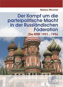 E-Book (pdf) Der Kampf um die parteipolitische Macht in der Russländischen Föderation von Markus Mirschel