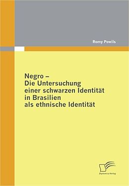 E-Book (pdf) Negro - Die Untersuchung einer schwarzen Identität in Brasilien als ethnische Identität von Romy Powils