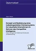 E-Book (pdf) Konzept und Realisierung eines indikatorgestützten Frühwarnsystems für industrielle Unternehmen im Rahmen des Competitive Intelligence von Ralph Weber