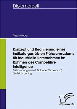 E-Book (pdf) Konzept und Realisierung eines indikatorgestützten Frühwarnsystems für industrielle Unternehmen im Rahmen des Competitive Intelligence von Ralph Weber