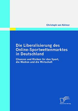 E-Book (pdf) Die Liberalisierung des Online-Sportwettenmarktes in Deutschland von Christoph von Külmer