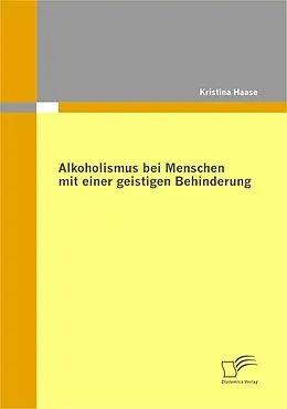 E-Book (pdf) Alkoholismus bei Menschen mit einer geistigen Behinderung von Kristina Haase