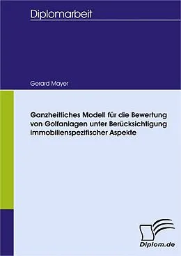 E-Book (pdf) Ganzheitliches Modell für die Bewertung von Golfanlagen unter Berücksichtigung immobilienspezifischer Aspekte von Gerard Mayer