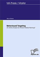 E-Book (pdf) Behavioural Targeting - An Online Analysis for Efficient Media Planning? von Alice Klever