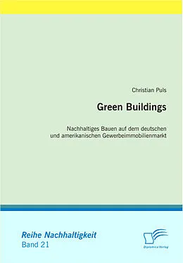 E-Book (pdf) Green Buildings: Nachhaltiges Bauen auf dem deutschen und amerikanischen Gewerbeimmobilienmarkt von Christian Puls