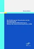 E-Book (pdf) Die Einführung der Zinsschranke und die Neuregelung der Gesellschafterfremdfinanzierung im Rahmen der Unternehmensteuerreform 2008 von Nicolas Kettern