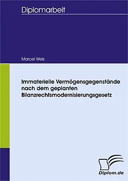 E-Book (pdf) Immaterielle Vermögensgegenstände nach dem geplanten Bilanzrechtsmodernisierungsgesetz von Marcel Weis