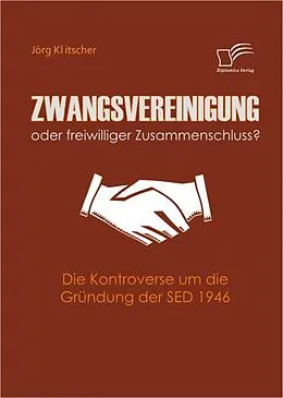 E-Book (pdf) Zwangsvereinigung oder freiwilliger Zusammenschluss? von Jörg Klitscher