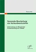 E-Book (pdf) Spanende Bearbeitung von Verbundwerkstoffen: Untersuchung am Beispiel der Fräsbearbeitung von TiAl6V4 von Thomas Keil