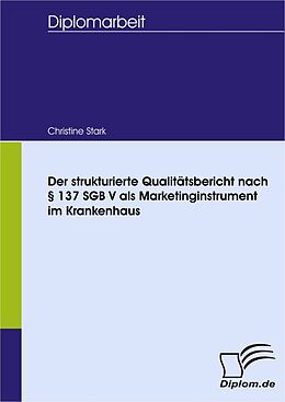 E-Book (pdf) Der strukturierte Qualitätsbericht nach § 137 SGB V als Marketinginstrument im Krankenhaus von Christine Stark