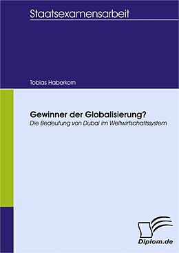 E-Book (pdf) Gewinner der Globalisierung? Die Bedeutung von Dubai im Weltwirtschaftssystem von Tobias Haberkorn