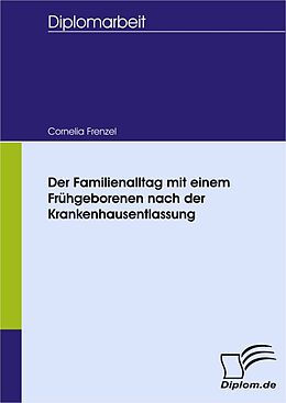 E-Book (pdf) Der Familienalltag mit einem Frühgeborenen nach der Krankenhausentlassung von Cornelia Frenzel