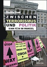 E-Book (pdf) Zwischen Terrorismus und Politik - Sinn Féin im Wandel von Dominic Vogel