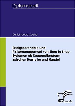 E-Book (pdf) Erfolgspotenziale und Risikomanagement von Shop-in-Shop Systemen als Kooperationsform zwischen Hersteller und Handel von Daniel-Sandro Coelho