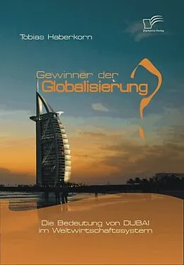 E-Book (pdf) Gewinner der Globalisierung? Die Bedeutung von Dubai im Weltwirtschaftssystem von Tobias Haberkorn