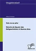 E-Book (pdf) 'Esto no es arte.' - Stencils als Spuren des Zeitgeschehens in Buenos Aires von Heike Schwarze