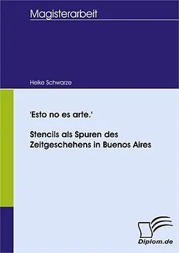 E-Book (pdf) 'Esto no es arte.' - Stencils als Spuren des Zeitgeschehens in Buenos Aires von Heike Schwarze