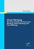 E-Book (pdf) Virale Werbung: Die Unterschiede von klassischer Werbung, Online-Werbung und Virus-Werbung von Benjamin Mayer