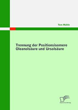 E-Book (pdf) Trennung der Positionsisomere Oleanolsäure und Ursolsäure von Tom Mühle