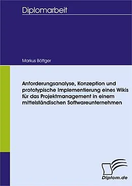 E-Book (pdf) Anforderungsanalyse, Konzeption und prototypische Implementierung eines Wikis für das Projektmanagement in einem mittelständischen Softwareunternehmen von Markus Böttger