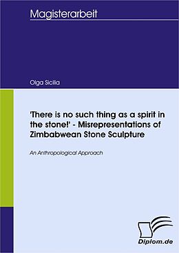 eBook (pdf) 'There is no such thing as a spirit in the stone!' - Misrepresentations of Zimbabwean Stone Sculpture de Olga Sicilia