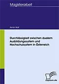 E-Book (pdf) Durchlässigkeit zwischen dualem Ausbildungssystem und Hochschulsystem in Österreich von Armin Wolf