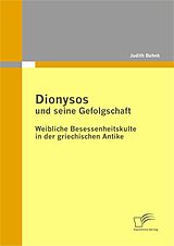 E-Book (pdf) Dionysos und seine Gefolgschaft: Weibliche Besessenheitskulte in der griechischen Antike von Judith Behnk