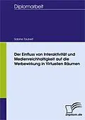E-Book (pdf) Der Einfluss von Interaktivität und Medienreichhaltigkeit auf die Werbewirkung in Virtuellen Räumen von Sabine Taubert