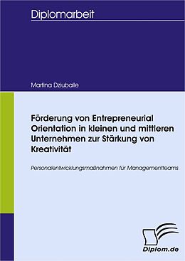 E-Book (pdf) Förderung von Entrepreneurial Orientation in kleinen und mittleren Unternehmen zur Stärkung von Kreativität von Martina Dziuballe
