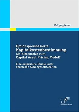 E-Book (pdf) Optionspreisbasierte Kapitalkostenbestimmung als Alternative zum Capital Asset Pricing Model? von Wolfgang Maier