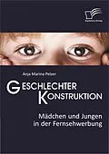 E-Book (pdf) Geschlechterkonstruktion: Mädchen und Jungen in der Fernsehwerbung von Anja Marina Pelzer