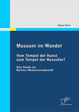 E-Book (pdf) Museum im Wandel: Vom Tempel der Kunst zum Tempel der Besucher? von Alena Salsa