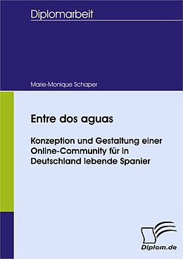 E-Book (pdf) Entre dos aguas - Konzeption und Gestaltung einer Online-Community für in Deutschland lebende Spanier von Marie-Monique Schaper