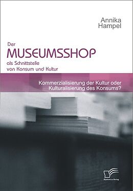 E-Book (pdf) Der Museumsshop als Schnittstelle von Konsum und Kultur von Annika Hampel