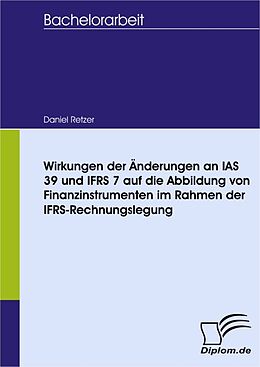 E-Book (pdf) Wirkungen der Änderungen an IAS 39 und IFRS 7 auf die Abbildung von Finanzinstrumenten im Rahmen der IFRS-Rechnungslegung von Daniel Retzer