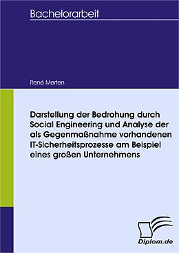 E-Book (pdf) Darstellung der Bedrohung durch Social Engineering und Analyse der als Gegenmaßnahme vorhandenen IT-Sicherheitsprozesse am Beispiel eines großen Unternehmens von René Merten