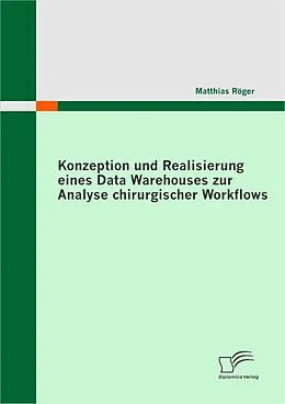 E-Book (pdf) Konzeption und Realisierung eines Data Warehouses zur Analyse chirurgischer Workflows von Matthias Röger