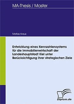 E-Book (pdf) Entwicklung eines Kennzahlensystems für die Immobilienwirtschaft der Landeshauptstadt Kiel unter Berücksichtigung ihrer strategischen Ziele von Matias Kraus
