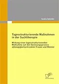 E-Book (pdf) Tagesstrukturierende Maßnahmen in der Suchttherapie von Sandra Schröder