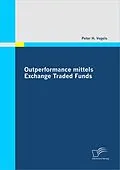 E-Book (pdf) Outperformance mittels Exchange Traded Funds von Peter H. Vogels