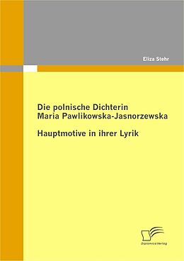 E-Book (pdf) Die polnische Dichterin Maria Pawlikowska-Jasnorzewska: Hauptmotive in ihrer Lyrik von Eliza Stehr