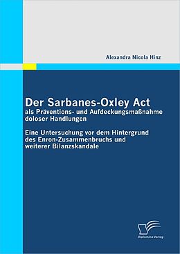 E-Book (pdf) Der Sarbanes-Oxley Act als Präventions- und Aufdeckungsmaßnahme doloser Handlungen von Alexandra Nicola Hinz