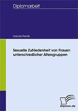 E-Book (pdf) Sexuelle Zufriedenheit von Frauen unterschiedlicher Altersgruppen von Danuta Prentki