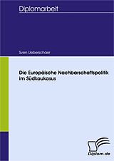 E-Book (pdf) Die Europäische Nachbarschaftspolitik im Südkaukasus von Sven Ueberschaer