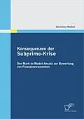 E-Book (pdf) Konsequenzen der Subprime-Krise: Der Mark-to-Model-Ansatz zur Bewertung von Finanzinstrumenten von Christian Waibel