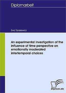 eBook (pdf) An experimental investigation of the influence of time perspective on emotionally moderated intertemporal choices de Ewa Tarasiewicz