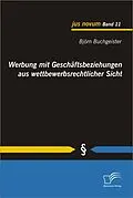 E-Book (pdf) Werbung mit Geschäftsbeziehungen aus wettbewerbsrechtlicher Sicht von Björn Buchgeister