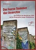 E-Book (pdf) Der kurze Sommer der Anarchie: Der Einfluss der Wende von 1989 auf die Biographien junger Ostdeutscher von Michael Kummer