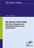 E-Book (pdf) My Home is My Castle: Die Rückverlagerung von Auslandsproduktion nach Deutschland von Martina Lütkewitte